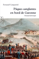 Pâques sanglantes en bord de Garonne : roman historique - Fernand Campariol