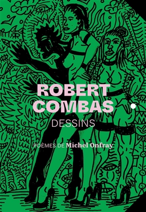 Robert Combas : dessins - Michel Onfray