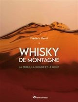 Whisky de montagne : la terre, la graine et le goût - Frédéric Revol