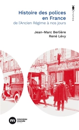 Histoire des polices en France : de l'Ancien Régime à nos jours - Jean-Marc Berlière