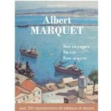 Albert Marquet : ses voyages, sa vie, son oeuvre : avec 305 reproductions de tableaux et dessins - François Blondel
