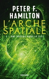 L'arche spatiale. Vol. 1. Une brèche dans le ciel - Peter F. Hamilton