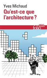 Qu'est-ce que l'architecture ? - Yves Michaud