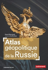 Atlas géopolitique de la Russie - Pascal Marchand