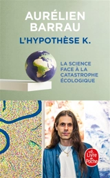L'hypothèse K : la science face à la catastrophe écologique - Aurélien Barrau