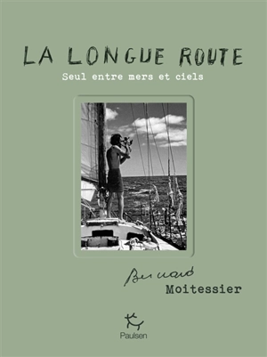 La longue route : seul entre mers et ciels - Bernard Moitessier