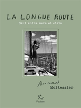 La longue route : seul entre mers et ciels - Bernard Moitessier
