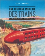 Une histoire insolite des trains : de la naissance du rail à la conquête de l'Himalaya - Clive Lamming