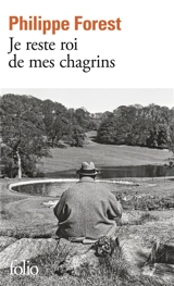 Je reste roi de mes chagrins - Philippe Forest
