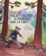 Celui qui voulait toujours se promener dans la forêt - Alexis Jenni