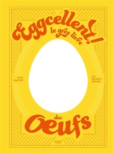 Eggcellent ! : le gros livre des oeufs - Mireille Sanchez