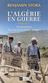 L'Algérie en guerre (1954-1962) : un historien face au torrent des images - Benjamin Stora