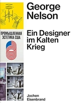 George Nelson Ein Designer im Kalten Krieg - Jochen Eisenbrand