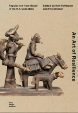 An Art of Resilience : Popular Art from Brazil in the R.F. Collection - Rolf Fehlbaum