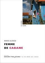 Femme de cabane : roman + poème - Mario Alonso