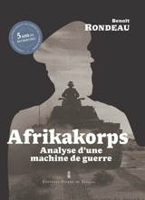 Afrikakorps : analyse d'une machine de guerre - Benoît Rondeau