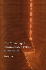 Guy Brett The Crossing of Innumerable Paths : Essays on Art - BRETT,GUY ET REBECCA
