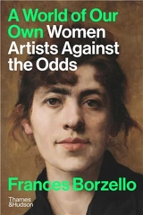 A World of Our Own : Women Artists Against the Odds - Frances Borzello