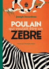 Poulain qui voulait être un zèbre - Joseph Incardona