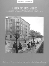 Libérer les villes : regards de l'armée française (1943-1945) - Etablissement de communication et de production audiovisuelle de la défense (France)