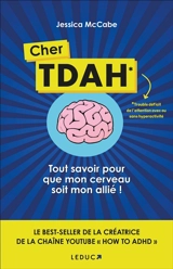 Cher TDAH : trouble déficit de l'attention avec ou sans hyperactivité : tout savoir pour que mon cerveau soit mon allié ! - Jessica McCabe