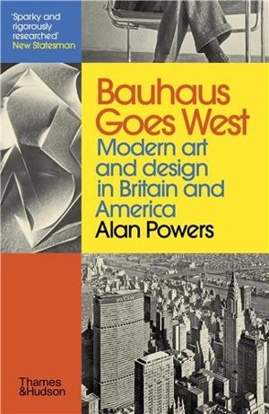 Bauhaus Goes West (Paperback) : West : Modern art and design in Britain and America - Alan Powers