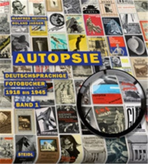 Autopsie Band 1 : Deutschsprachige Fotobücher 1918 bis 1945 - Manfred Heiting