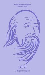 Lao Zi : le dragon de sagesse - Jean-Pierre Ludwig
