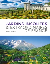 Jardins insolites & extraordinaires de France - Arnaud Goumand