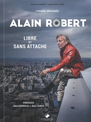 Alain Robert : l'homme araignée : libre et sans attache - David Chambre