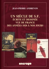 Un siècle de SF : écrite et dessinée vue de France des années 1920 à nos jours - Jean-Pierre Andrevon