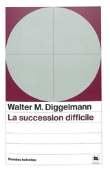 La succession difficile - Walter Matthias Diggelmann