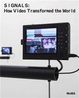 Signals How Video Transformed the World - Michelle Kuo