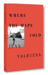 Juan Valbuena Where the Maps Fold - Juan Valbuena