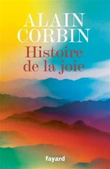 Histoire de la joie - Alain Corbin