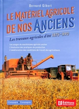 Le matériel agricole de nos anciens. Vol. 4. Les travaux agricoles d'été : 1875-1990 - Bernard Gibert