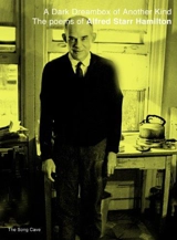 A Dark Dreambox of Another Kind : The Poems of Alfred Starr Hamilton - Alfred Starr Hamilton