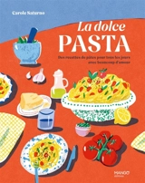 La dolce pasta : des recettes de pâtes pour tous les jours avec beaucoup d'amour - Carole Saturno