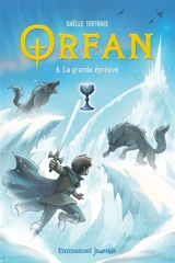 Orfan. Vol. 6. La grande épreuve - Gaëlle Tertrais