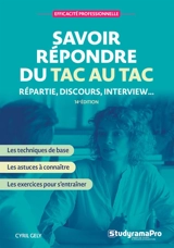 Savoir répondre du tac au tac : répartie, discours, interview... : les techniques de base, les astuces à connaître, les exercices pour s'entraîner - Cyril Gely