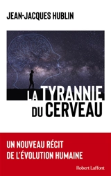 La tyrannie du cerveau : un nouveau récit de l'évolution humaine - Jean-Jacques Hublin