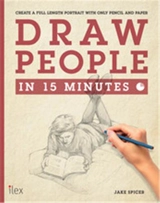 Draw People in 15 Minutes : Create a Beautiful Life Drawing with only Pencil & Paper - Jake Spicer
