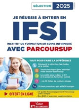 Je réussis à entrer en IFSI avec Parcoursup : Institut de formation en soins infirmiers : sélection 2025 - Sébastien Drevet