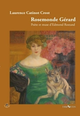 Rosemonde Gérard : poète et muse d'Edmond Rostand - Laurence Catinot-Crost