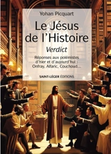 Le Jésus de l'histoire, verdict : réponses aux polémistes d'hier et d'aujourd'hui : Onfray, Alfaric, Couchoud... - Yohan Picquart