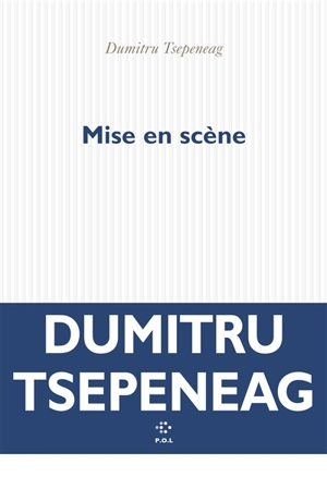 Mise en scène - Dumitru Tsepeneag