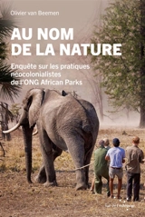 Au nom de la nature : enquête sur les pratiques néocolonialistes de l'ONG African Parks - Michel Olivier van Beemen