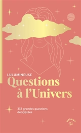 Questions à l'Univers : 335 grandes questions existentielles décryptées - Lulumineuse