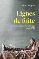 Lignes de fuite : l'exil des collaborateurs français après 1945 - Marc Bergère