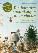 Dictionnaire humoristique de la chasse : le parler chasse de A à Z - René-Miguel Roland